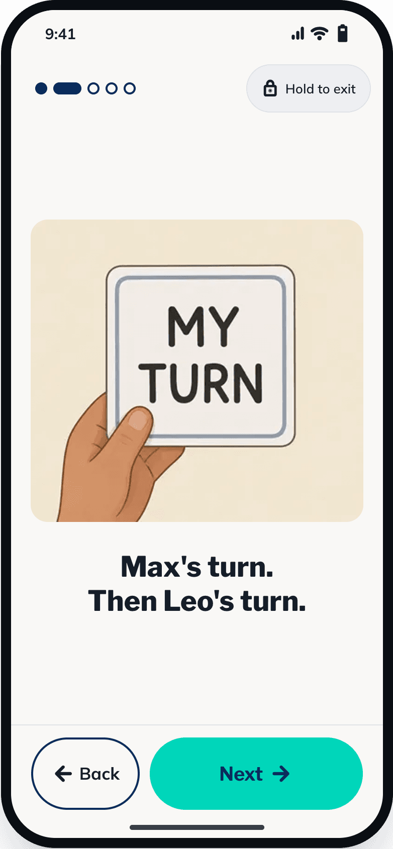 Child mode: a large picture card reading “My turn” and the words “Max’s turn. Then Leo’s turn.”, with a hold-to-exit button.